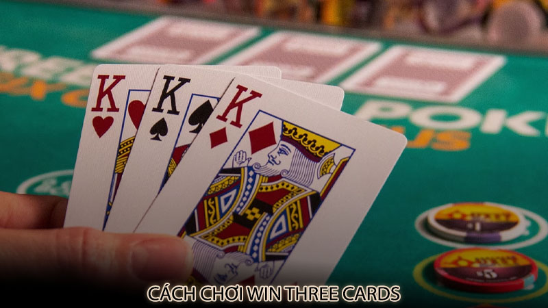 Cách chơi win three cards