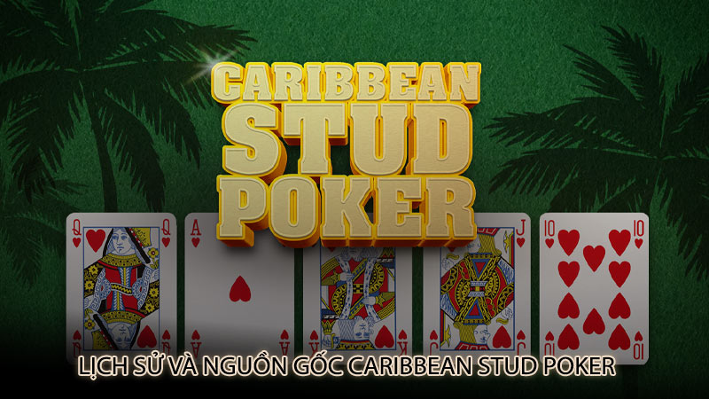 Lịch Sử Và Nguồn Gốc Caribbean Stud Poker